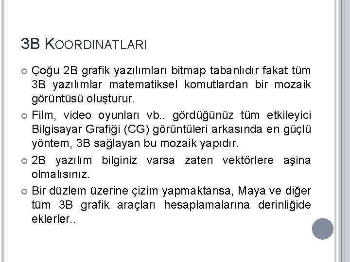 3 B KOORDINATLARI Çoğu 2 B grafik yazılımları bitmap tabanlıdır fakat tüm 3 B 3 B KOORDINATLARI Çoğu 2 B grafik yazılımları bitmap tabanlıdır fakat tüm 3 B