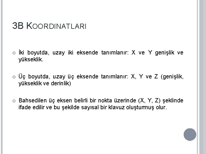 3 B KOORDINATLARI İki boyutda, uzay iki eksende tanımlanır: X ve Y genişlik ve 3 B KOORDINATLARI İki boyutda, uzay iki eksende tanımlanır: X ve Y genişlik ve