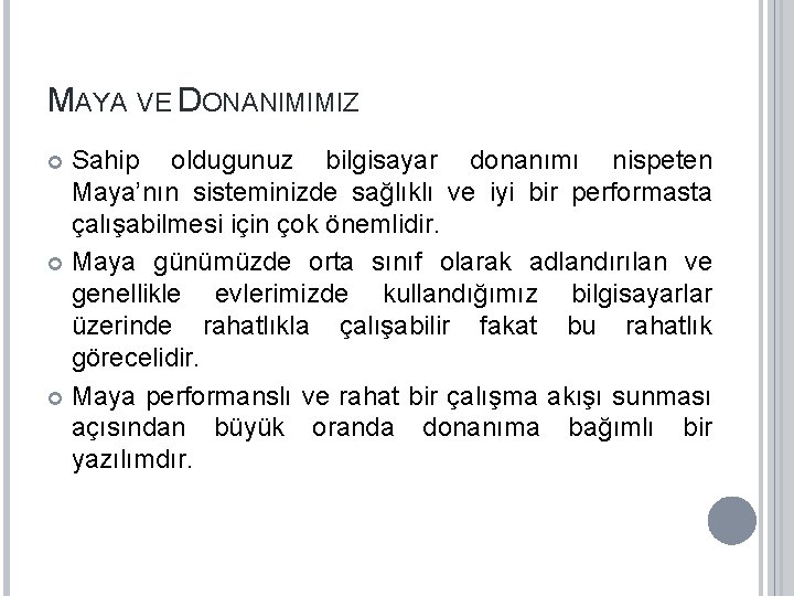 MAYA VE DONANIMIMIZ Sahip oldugunuz bilgisayar donanımı nispeten Maya’nın sisteminizde sağlıklı ve iyi bir