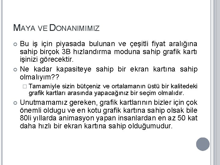 MAYA VE DONANIMIMIZ Bu iş için piyasada bulunan ve çeşitli fiyat aralığına sahip birçok