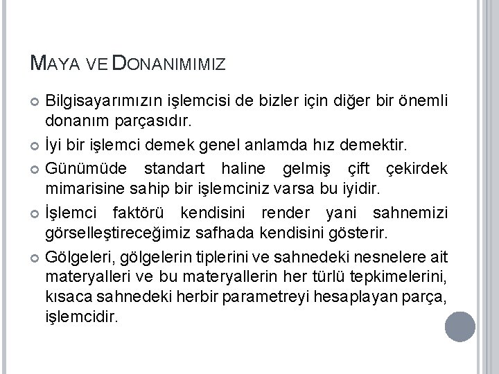 MAYA VE DONANIMIMIZ Bilgisayarımızın işlemcisi de bizler için diğer bir önemli donanım parçasıdır. İyi