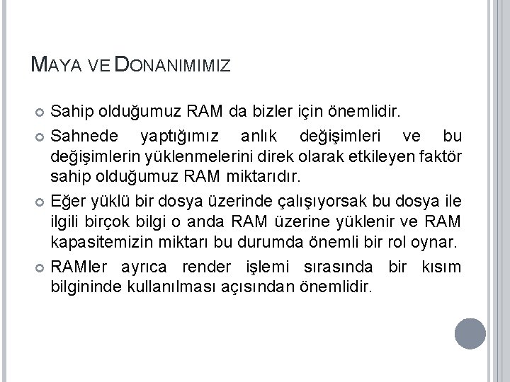 MAYA VE DONANIMIMIZ Sahip olduğumuz RAM da bizler için önemlidir. Sahnede yaptığımız anlık değişimleri