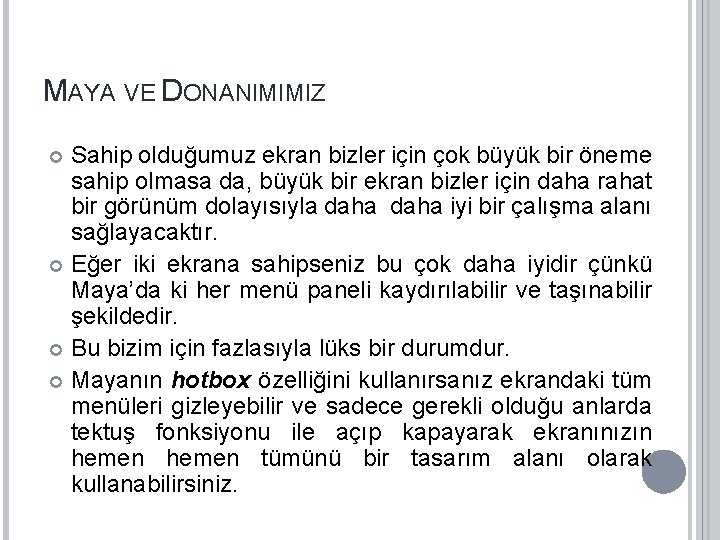 MAYA VE DONANIMIMIZ Sahip olduğumuz ekran bizler için çok büyük bir öneme sahip olmasa