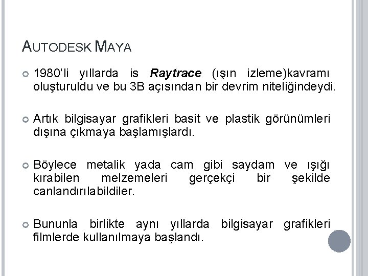 AUTODESK MAYA 1980’li yıllarda is Raytrace (ışın izleme)kavramı oluşturuldu ve bu 3 B açısından