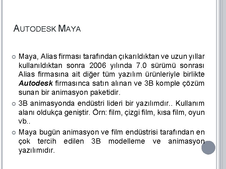 AUTODESK MAYA Maya, Alias firması tarafından çıkarıldıktan ve uzun yıllar kullanıldıktan sonra 2006 yılında