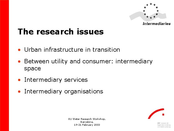 The research issues • Urban infrastructure in transition • Between utility and consumer: intermediary