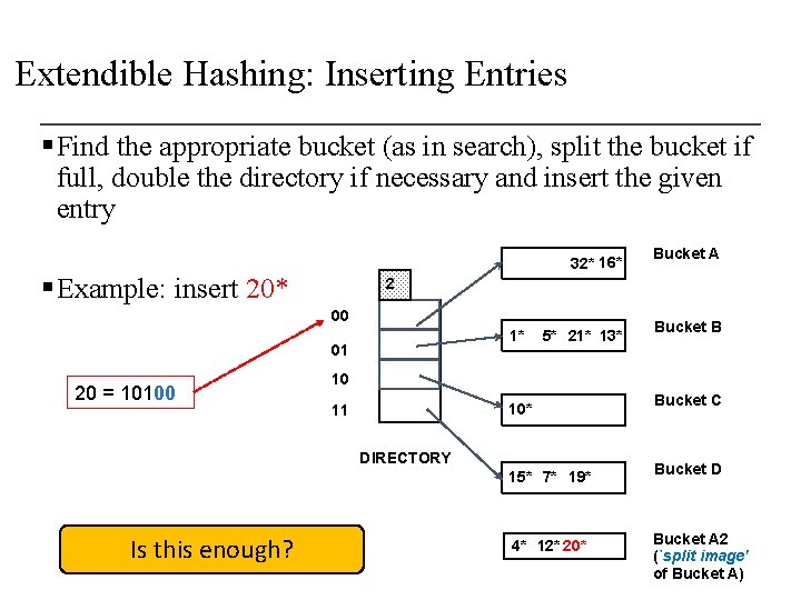 Extendible Hashing: Inserting Entries § Find the appropriate bucket (as in search), split the