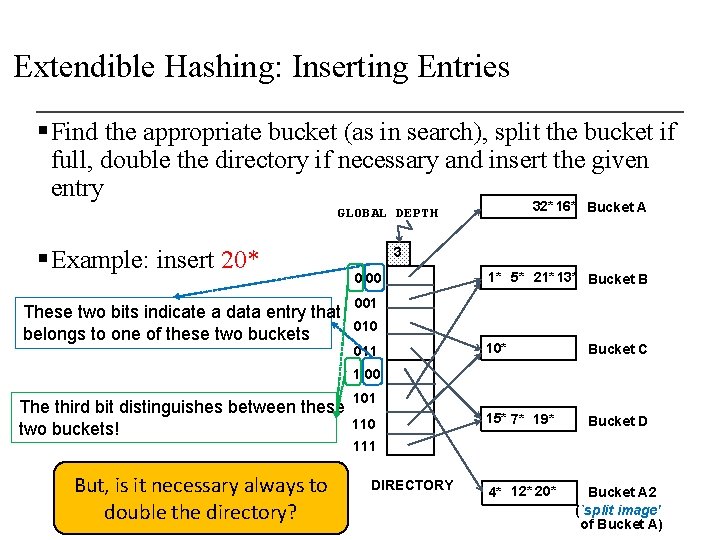 Extendible Hashing: Inserting Entries § Find the appropriate bucket (as in search), split the