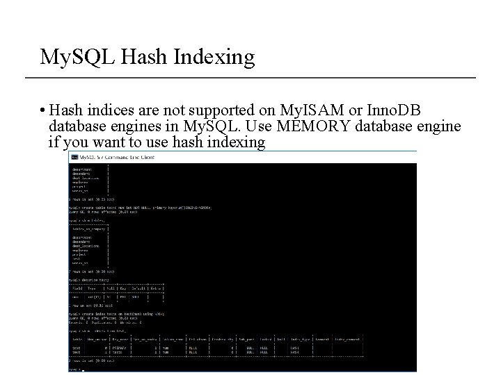 My. SQL Hash Indexing • Hash indices are not supported on My. ISAM or