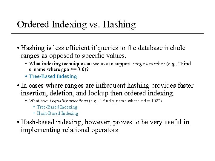 Ordered Indexing vs. Hashing • Hashing is less efficient if queries to the database