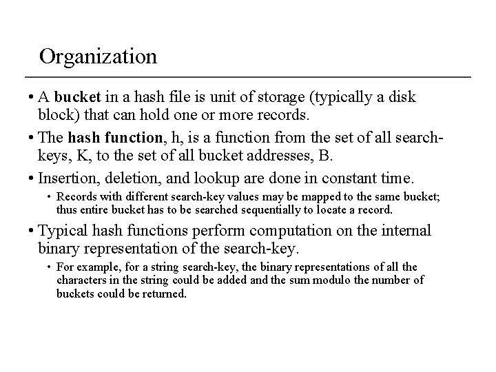 Organization • A bucket in a hash file is unit of storage (typically a