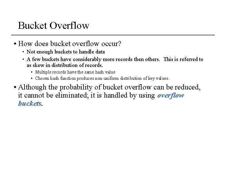 Bucket Overflow • How does bucket overflow occur? • Not enough buckets to handle