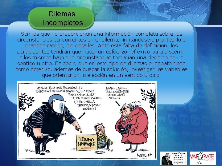 Dilemas Incompletos Son los que no proporcionan una información completa sobre las circunstancias concurrentes