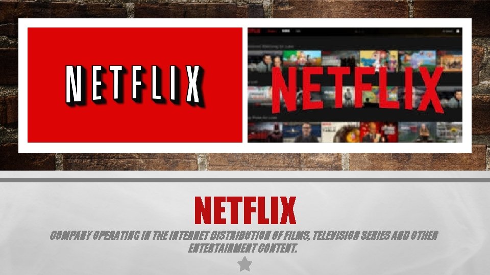 NETFLIX COMPANY OPERATING IN THE INTERNET DISTRIBUTION OF FILMS, TELEVISION SERIES AND OTHER ENTERTAINMENT