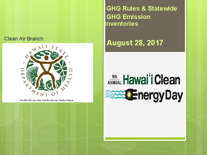 GHG Rules & Statewide GHG Emission Inventories Clean Air Branch August 28, 2017 