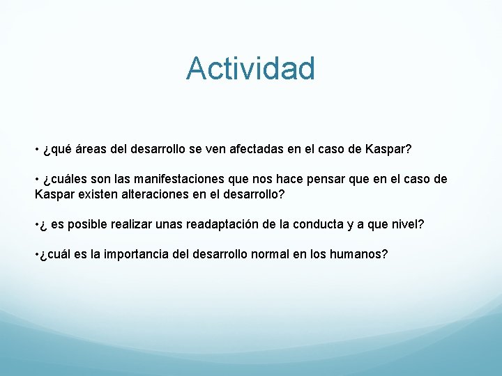 Actividad • ¿qué áreas del desarrollo se ven afectadas en el caso de Kaspar?