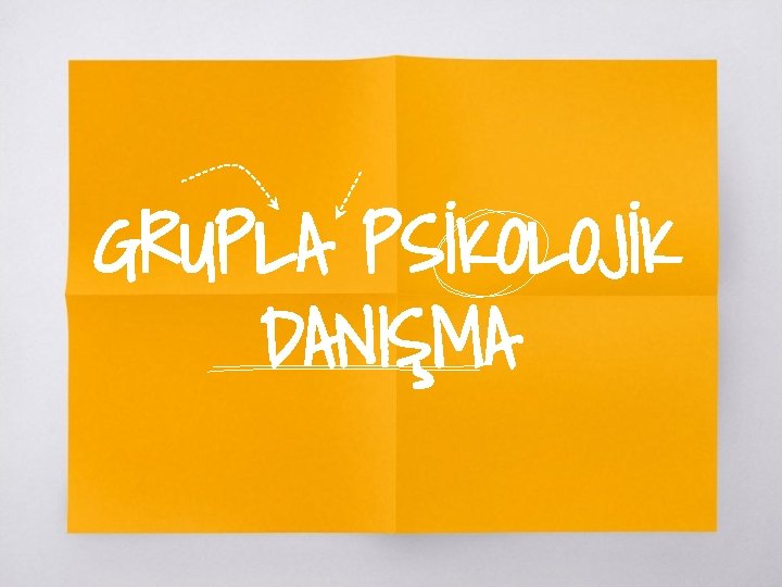 GRUPLA PSİKOLOJİK DANIŞMA 