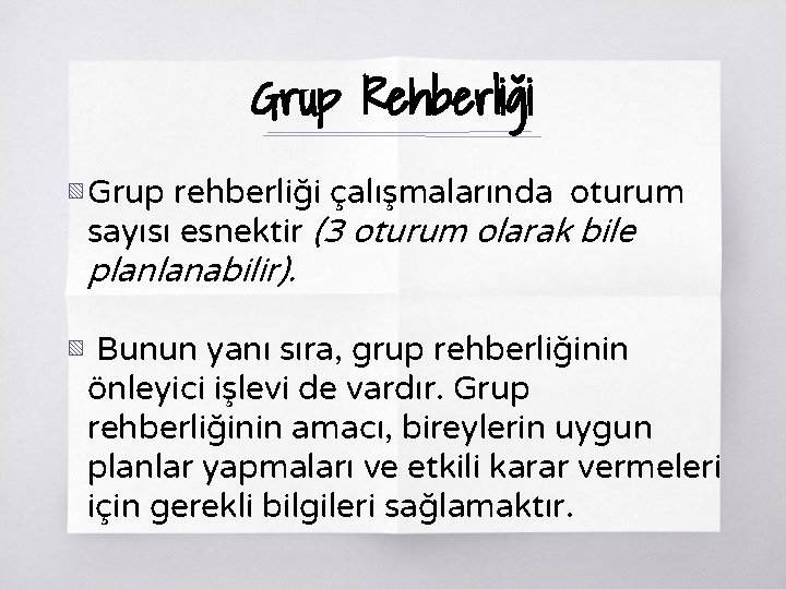 Grup Rehberliği ▧ Grup rehberliği çalışmalarında oturum sayısı esnektir (3 oturum olarak bile planlanabilir).