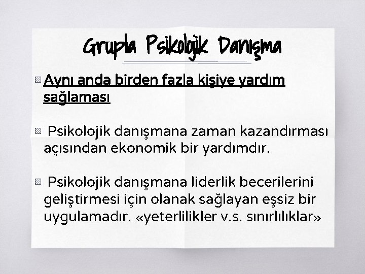 Grupla Psikolojik Danışma ▧ Aynı anda birden fazla kişiye yardım sağlaması ▧ Psikolojik danışmana