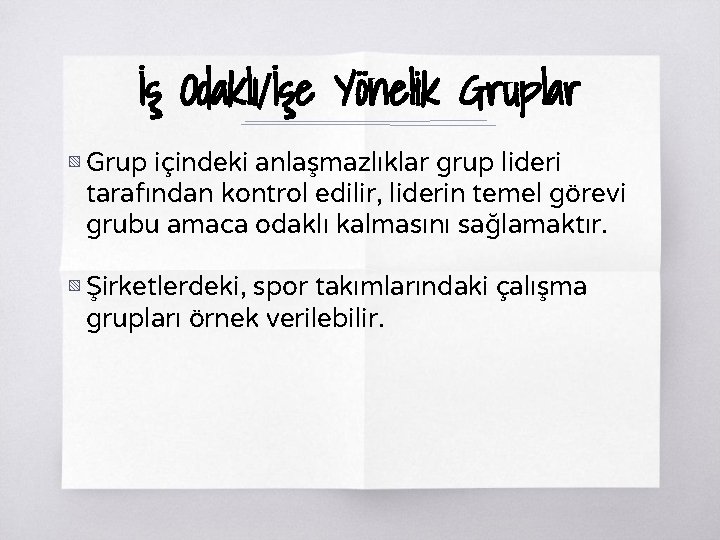 İş Odaklı/İşe Yönelik Gruplar ▧ Grup içindeki anlaşmazlıklar grup lideri tarafından kontrol edilir, liderin