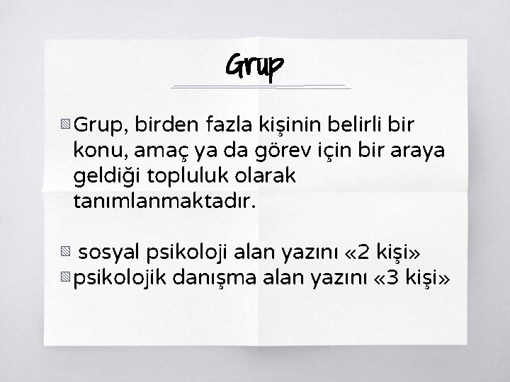 Grup ▧ Grup, birden fazla kişinin belirli bir konu, amaç ya da görev için