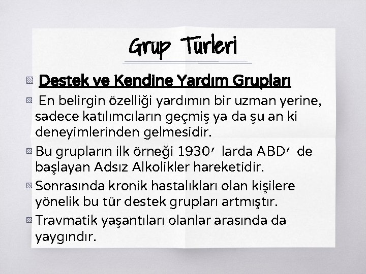 Grup Türleri ▧ Destek ve Kendine Yardım Grupları ▧ En belirgin özelliği yardımın bir