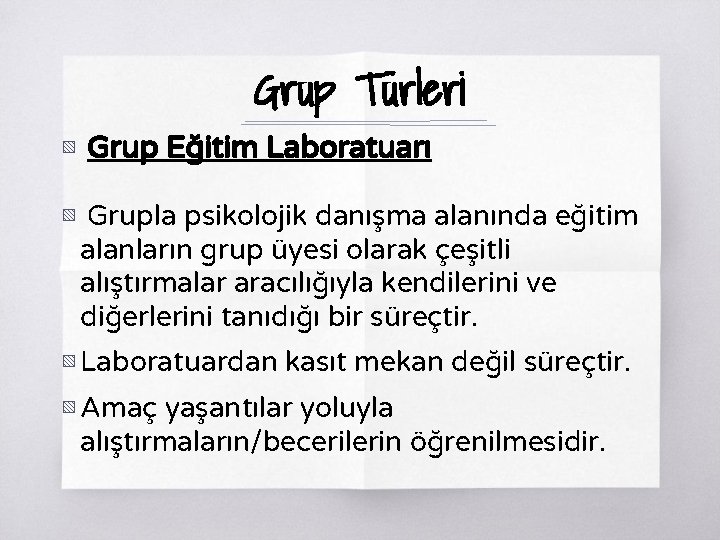 Grup Türleri ▧ Grup Eğitim Laboratuarı ▧ Grupla psikolojik danışma alanında eğitim alanların grup