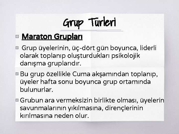 Grup Türleri ▧ Maraton Grupları ▧ Grup üyelerinin, üç-dört gün boyunca, liderli olarak toplanıp