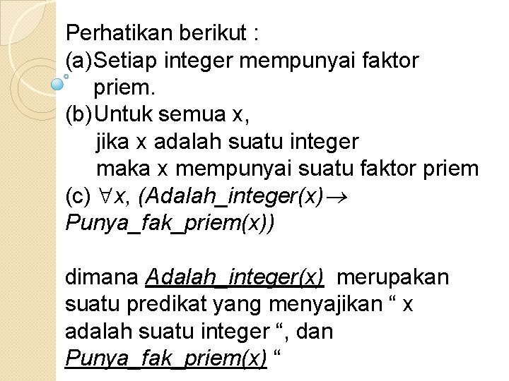 Perhatikan berikut : (a)Setiap integer mempunyai faktor priem. (b)Untuk semua x, jika x adalah