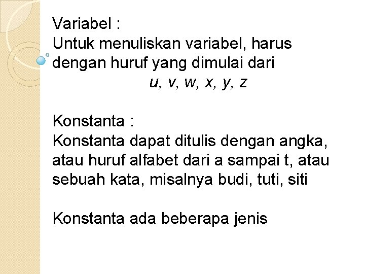 Variabel : Untuk menuliskan variabel, harus dengan huruf yang dimulai dari u, v, w,