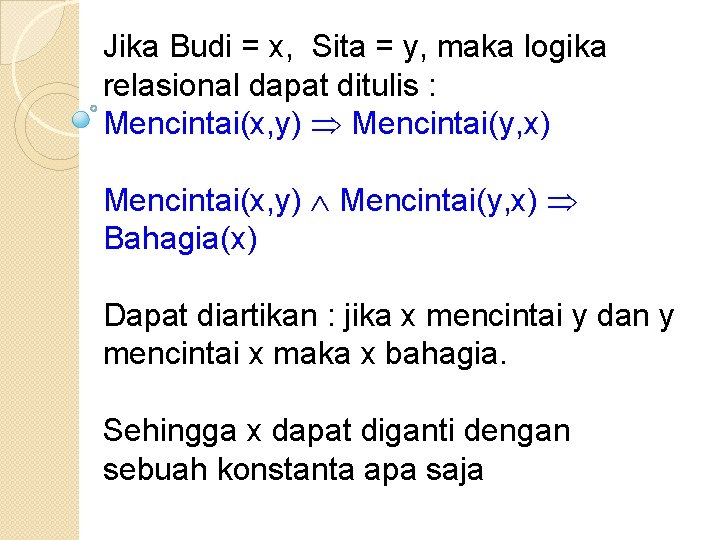 Jika Budi = x, Sita = y, maka logika relasional dapat ditulis : Mencintai(x,