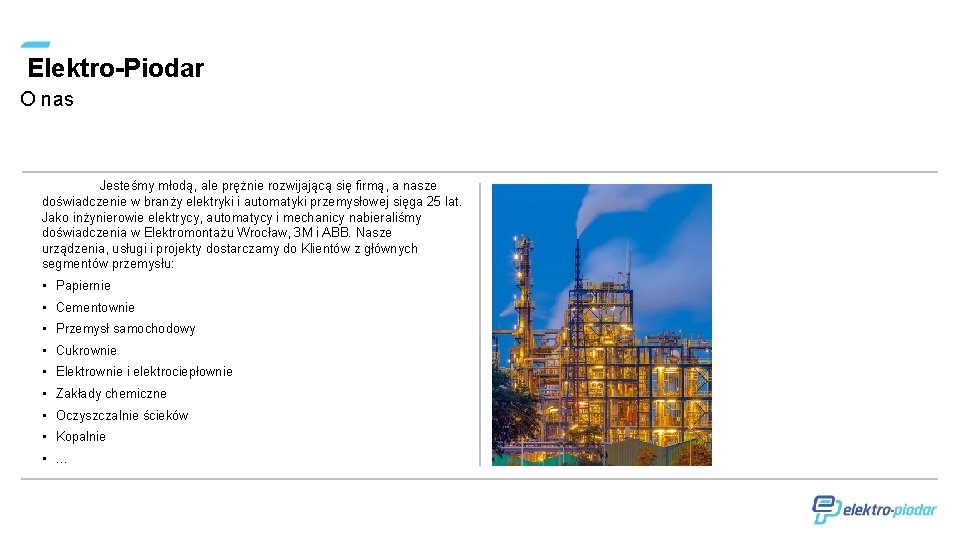 Elektro-Piodar O nas Jesteśmy młodą, ale prężnie rozwijającą się firmą, a nasze doświadczenie w