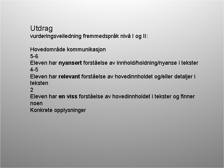 Utdrag vurderingsveiledning fremmedspråk nivå I og II: Hovedområde kommunikasjon 5 -6 Eleven har nyansert