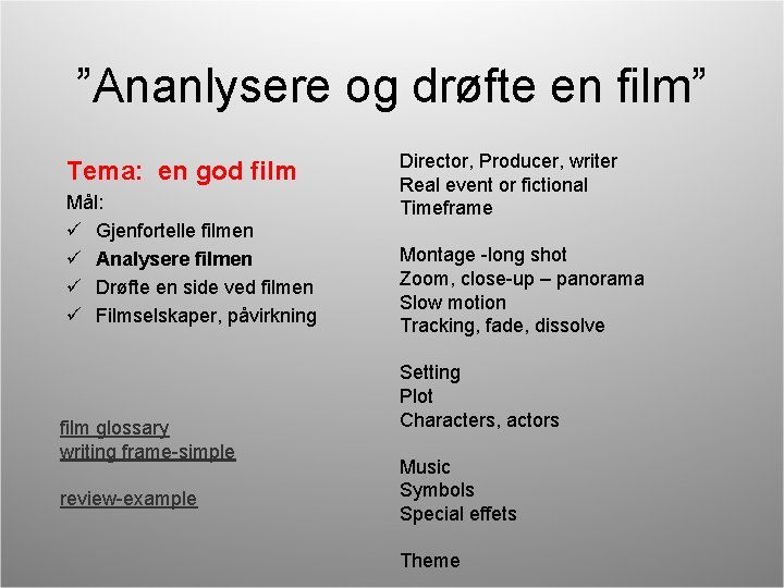 ”Ananlysere og drøfte en film” Tema: en god film Mål: ü Gjenfortelle filmen ü