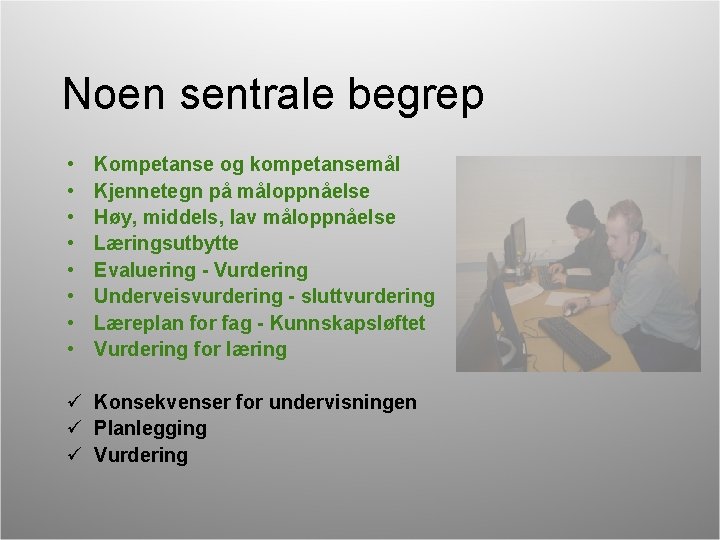 Noen sentrale begrep • • Kompetanse og kompetansemål Kjennetegn på måloppnåelse Høy, middels, lav