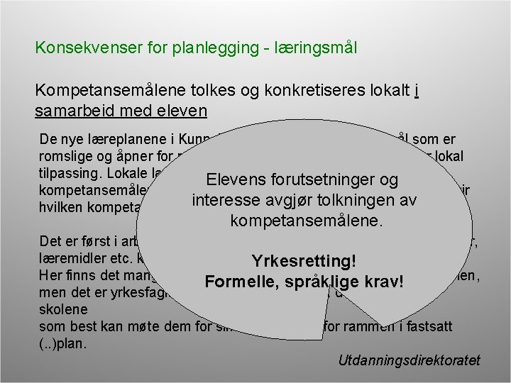 Konsekvenser for planlegging - læringsmål Kompetansemålene tolkes og konkretiseres lokalt i samarbeid med eleven