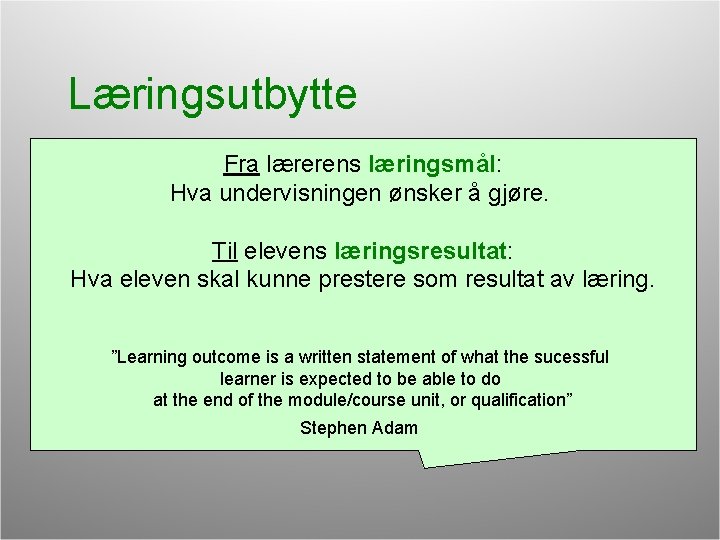 Læringsutbytte Fra lærerens læringsmål: Interessen for læringsutbytte har sammenheng med Hva undervisningen ønsker å