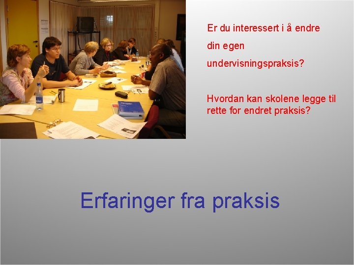 Er du interessert i å endre din egen undervisningspraksis? Hvordan kan skolene legge til