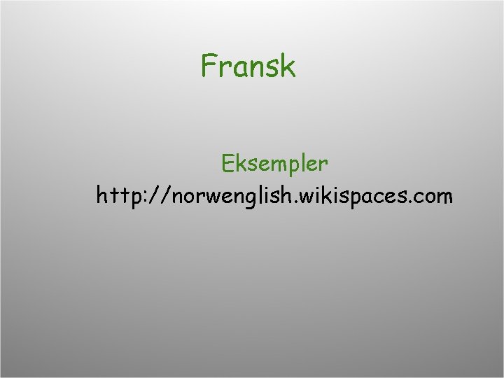 Fransk Eksempler http: //norwenglish. wikispaces. com 