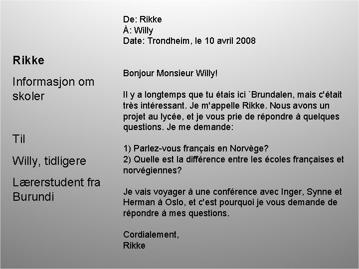 Rikke Informasjon om skoler Til Willy, tidligere Lærerstudent fra Burundi De: Rikke À: Willy