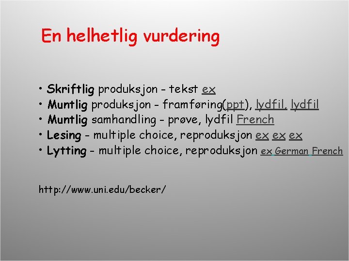 En helhetlig vurdering • • • Skriftlig produksjon - tekst ex Muntlig produksjon -