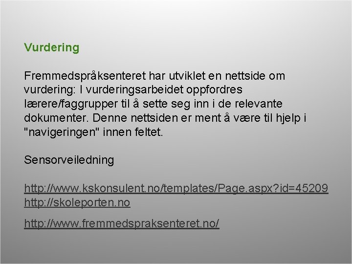 Vurdering Fremmedspråksenteret har utviklet en nettside om vurdering: I vurderingsarbeidet oppfordres lærere/faggrupper til å