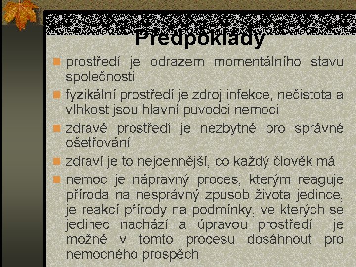 Předpoklady n prostředí je odrazem momentálního stavu n n společnosti fyzikální prostředí je zdroj