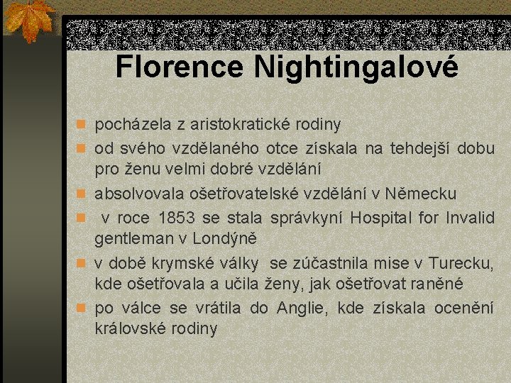 Florence Nightingalové n pocházela z aristokratické rodiny n od svého vzdělaného otce získala na
