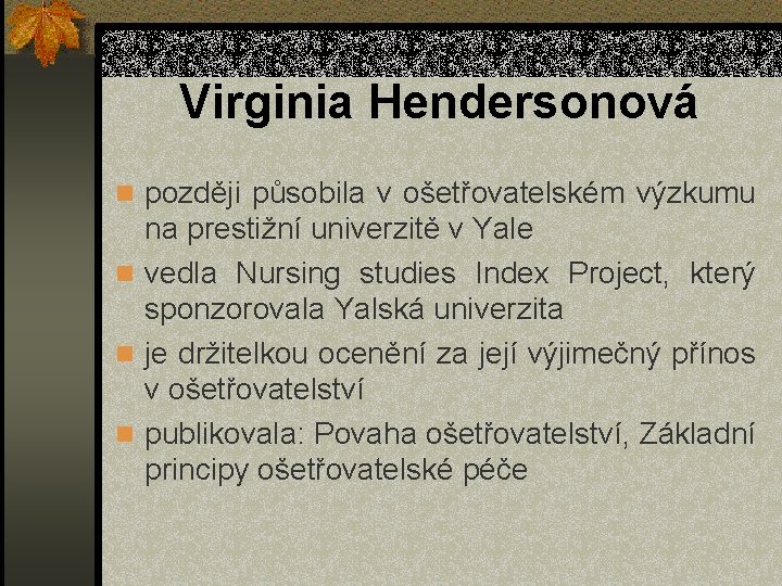 Virginia Hendersonová n později působila v ošetřovatelském výzkumu na prestižní univerzitě v Yale n