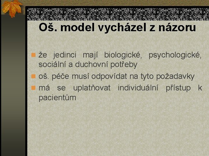 Oš. model vycházel z názoru n že jedinci mají biologické, psychologické, sociální a duchovní