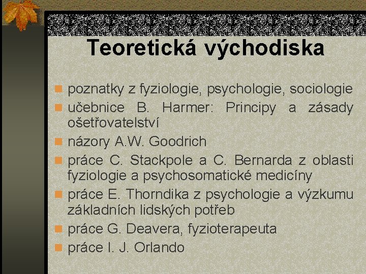 Teoretická východiska n poznatky z fyziologie, psychologie, sociologie n učebnice B. Harmer: Principy a