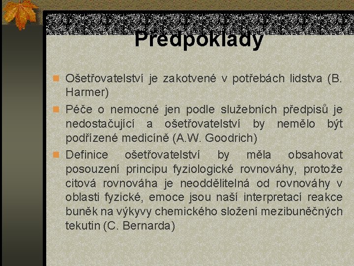 Předpoklady n Ošetřovatelství je zakotvené v potřebách lidstva (B. Harmer) n Péče o nemocné