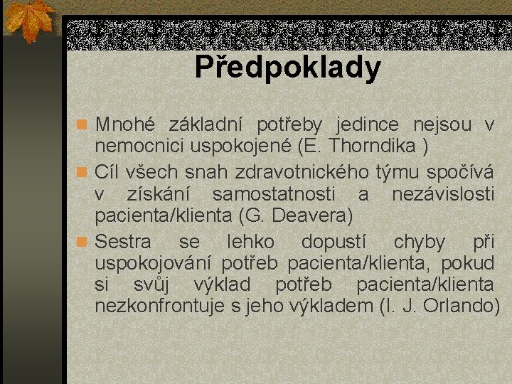 Předpoklady n Mnohé základní potřeby jedince nejsou v nemocnici uspokojené (E. Thorndika ) n