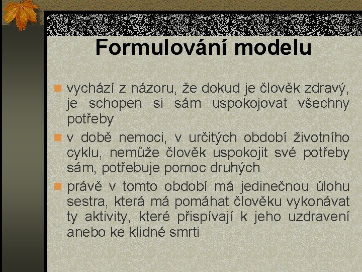 Formulování modelu n vychází z názoru, že dokud je člověk zdravý, je schopen si